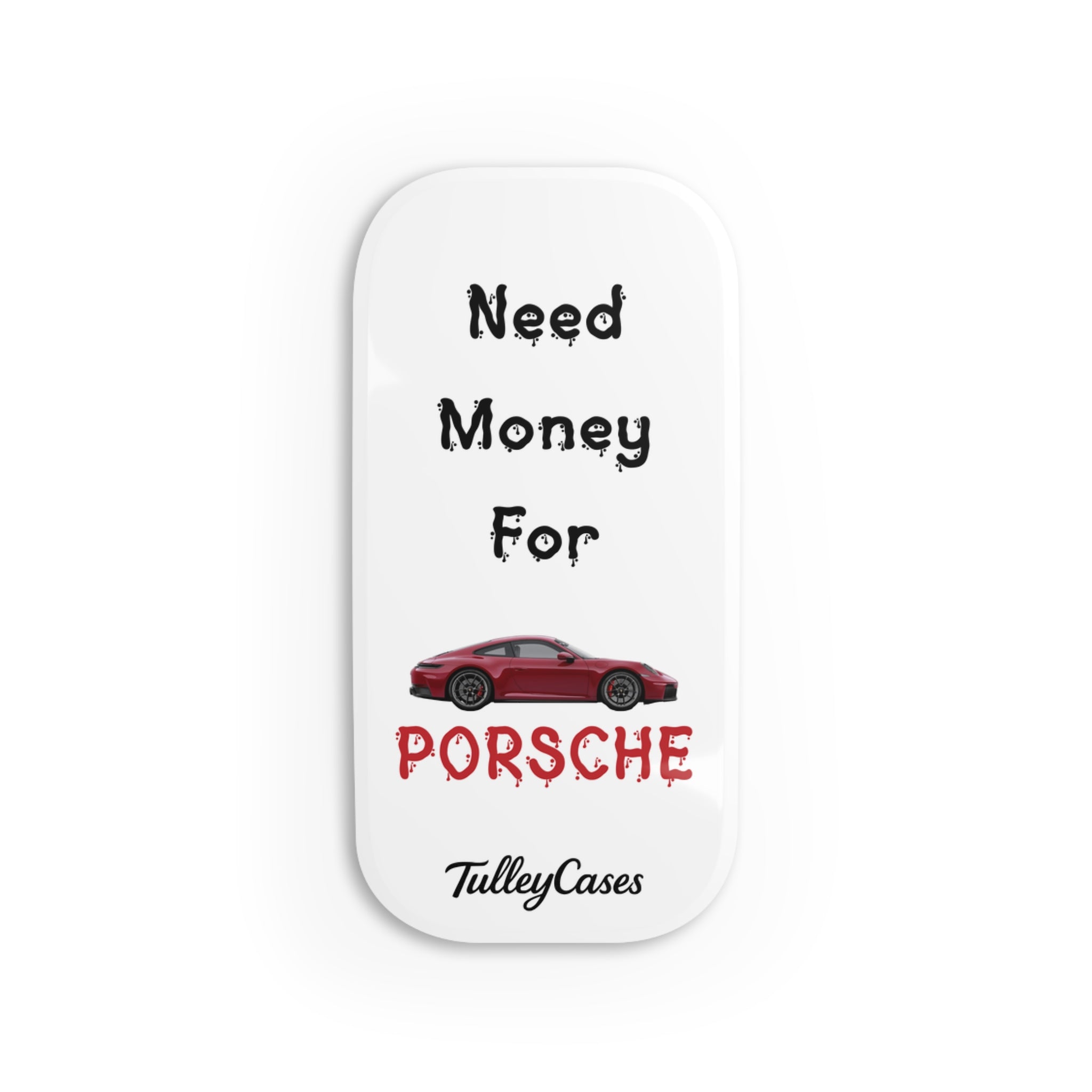 I Need Money For Porsche - Phone Click-On Grip